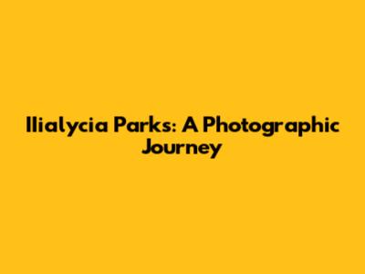 IIialycia Parks: A Photographic Journey