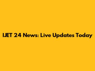 IJET 24 News: Live Updates Today