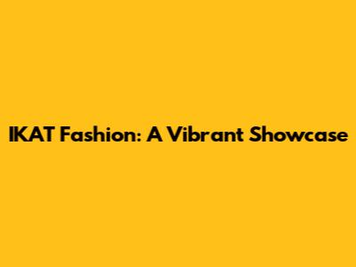 IKAT Fashion: A Vibrant Showcase