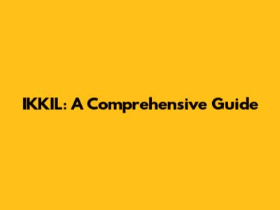 IKKIL: A Comprehensive Guide