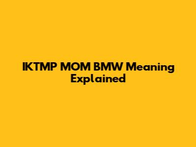 IKTMP MOM BMW Meaning Explained