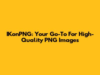 IKonPNG: Your Go-To For High-Quality PNG Images