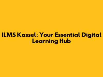 ILMS Kassel: Your Essential Digital Learning Hub