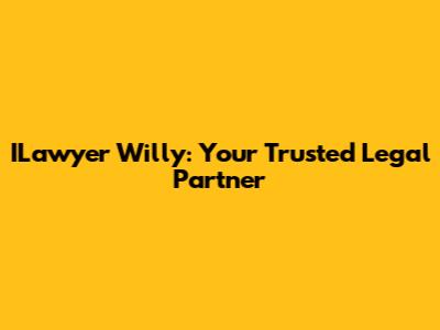 ILawyer Willy: Your Trusted Legal Partner