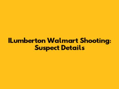 ILumberton Walmart Shooting: Suspect Details