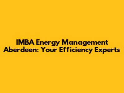 IMBA Energy Management Aberdeen: Your Efficiency Experts