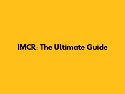 IMCR: The Ultimate Guide