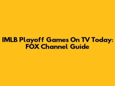 IMLB Playoff Games On TV Today: FOX Channel Guide