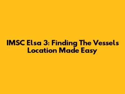 IMSC Elsa 3: Finding The Vessel's Location Made Easy