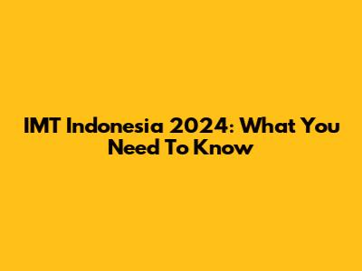 IMT Indonesia 2024: What You Need To Know