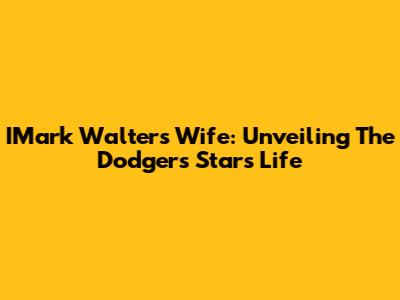 IMark Walters' Wife: Unveiling The Dodgers Star's Life
