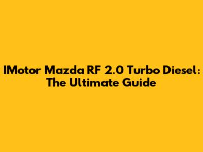 IMotor Mazda RF 2.0 Turbo Diesel: The Ultimate Guide