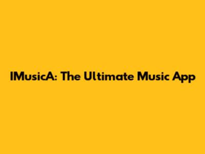 IMusicA: The Ultimate Music App