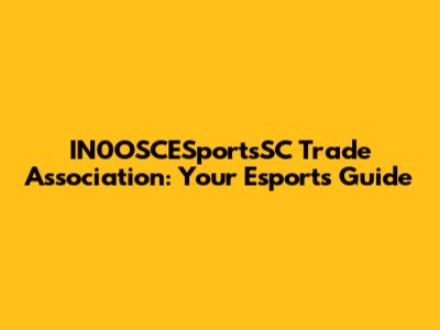 IN0OSCESportsSC Trade Association: Your Esports Guide