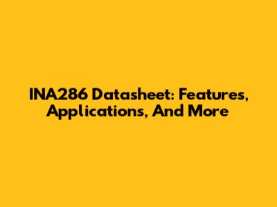 INA286 Datasheet: Features, Applications, And More