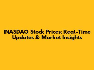 INASDAQ Stock Prices: Real-Time Updates & Market Insights