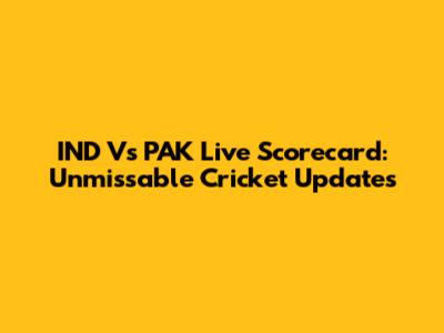 IND Vs PAK Live Scorecard: Unmissable Cricket Updates
