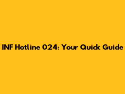 INF Hotline 024: Your Quick Guide