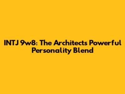INTJ 9w8: The Architect's Powerful Personality Blend