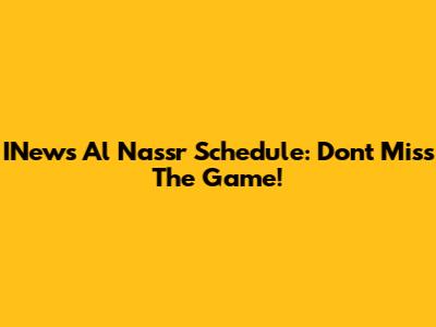 INews Al Nassr Schedule: Don't Miss The Game!