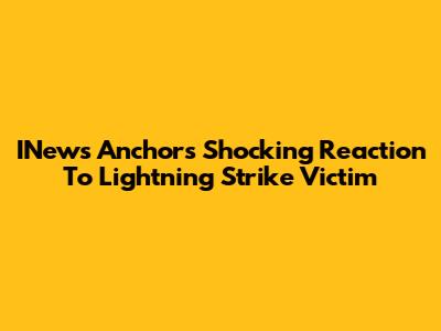 INews Anchor's Shocking Reaction To Lightning Strike Victim