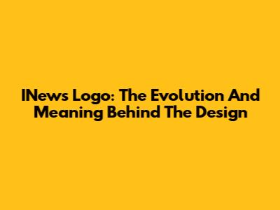 INews Logo: The Evolution And Meaning Behind The Design