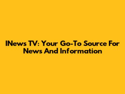 INews TV: Your Go-To Source For News And Information