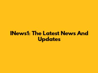 INews1: The Latest News And Updates