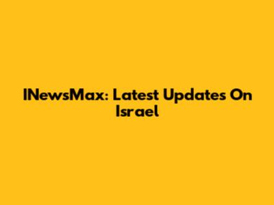 INewsMax: Latest Updates On Israel