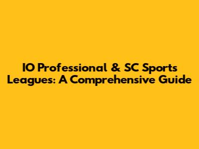 IO Professional & SC Sports Leagues: A Comprehensive Guide