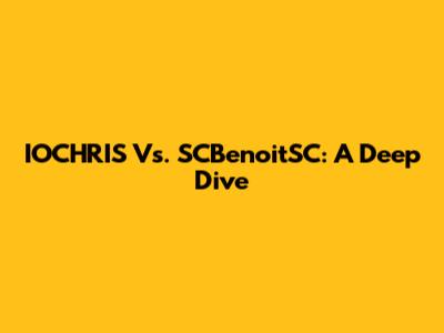 IOCHRIS Vs. SCBenoitSC: A Deep Dive