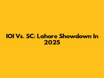 IOI Vs. SC: Lahore Showdown In 2025