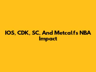 IOS, CDK, SC, And Metcalf's NBA Impact