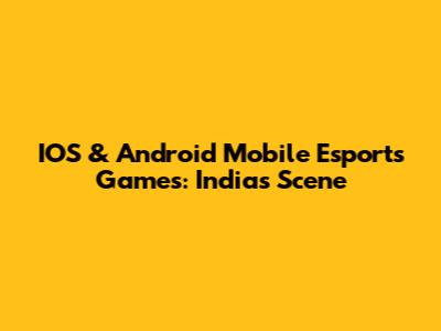 IOS & Android Mobile Esports Games: India's Scene