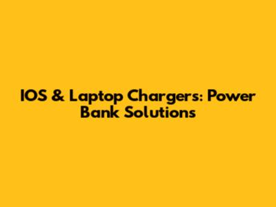IOS & Laptop Chargers: Power Bank Solutions
