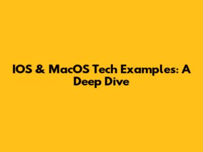 IOS & MacOS Tech Examples: A Deep Dive