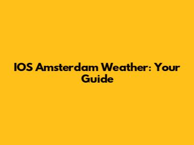 IOS Amsterdam Weather: Your Guide