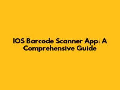 IOS Barcode Scanner App: A Comprehensive Guide