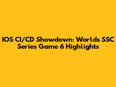 IOS CI/CD Showdown: Worlds SSC Series Game 6 Highlights