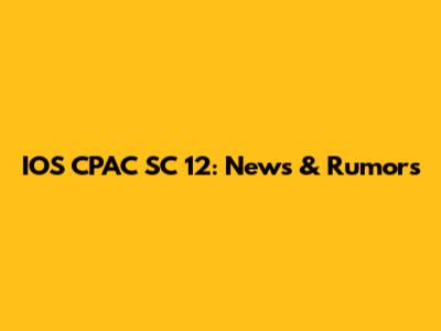 IOS CPAC SC 12: News & Rumors