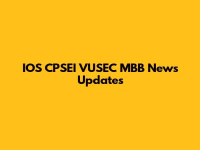 IOS CPSEI VUSEC MBB News Updates