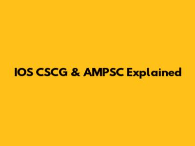 IOS CSCG & AMPSC Explained