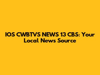 IOS CWBTVS NEWS 13 CBS: Your Local News Source