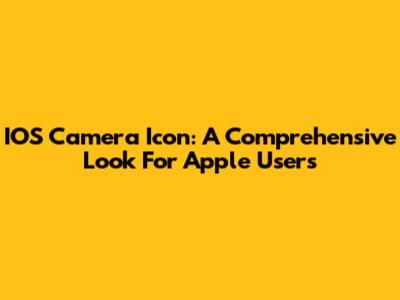 IOS Camera Icon: A Comprehensive Look For Apple Users