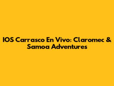 IOS Carrasco En Vivo: Claromec & Samoa Adventures