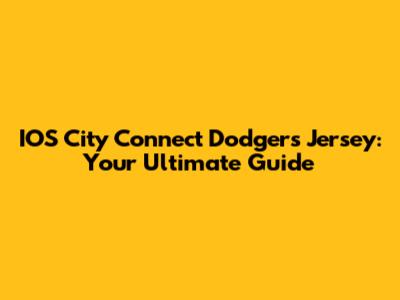 IOS City Connect Dodgers Jersey: Your Ultimate Guide