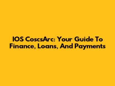 IOS CoscsArc: Your Guide To Finance, Loans, And Payments
