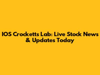 IOS Crocketts Lab: Live Stock News & Updates Today