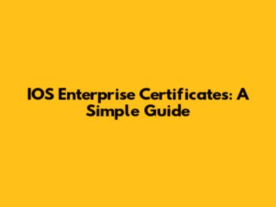 IOS Enterprise Certificates: A Simple Guide