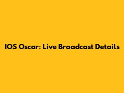IOS Oscar: Live Broadcast Details